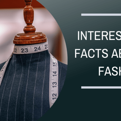 Interesting facts about fashion.