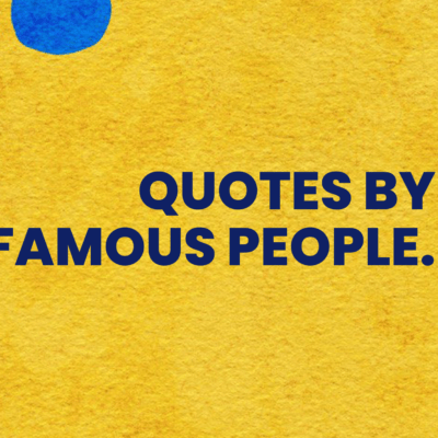 Quotes by famous people.
