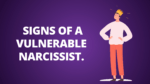 Signs of a vulnerable narcissist.