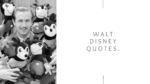 Walt Disney Quotes.