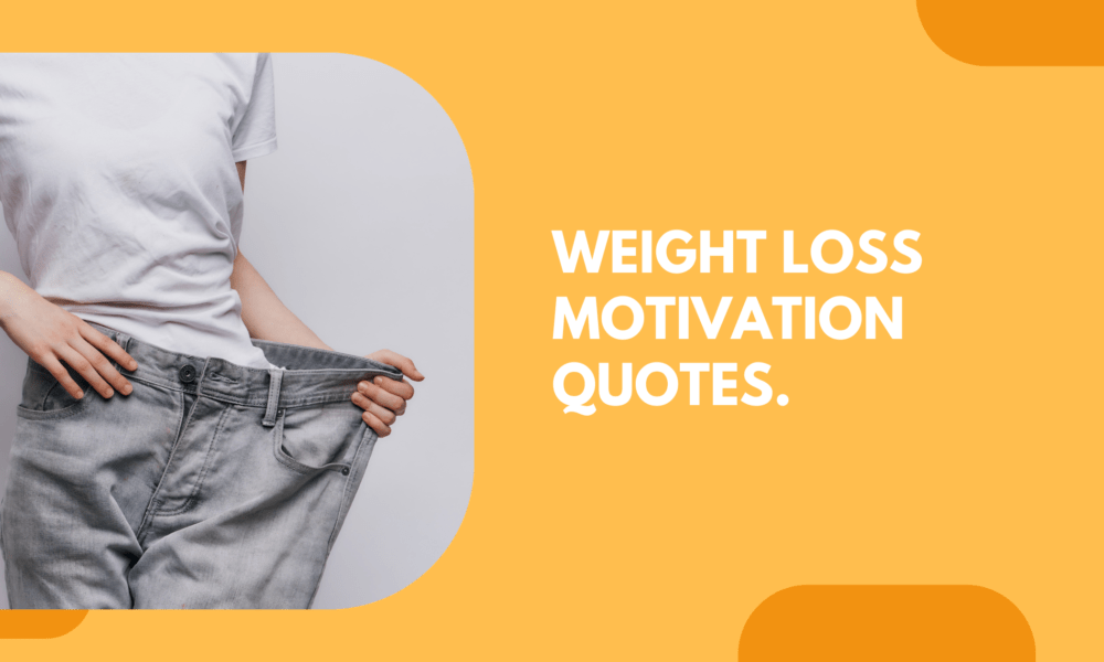 Weight loss motivation quotes.