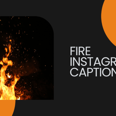 Fire Instagram Captions.