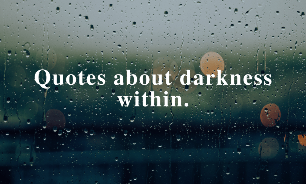 Quotes about darkness within