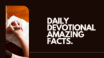 Daily devotional amazing facts.