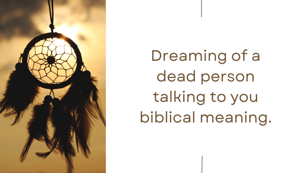 Dreaming of a dead person talking to you biblical meaning 