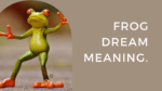 Frog Dream Meaning.