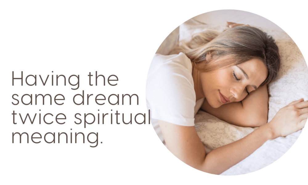 Having the same dream twice spiritual meaning.