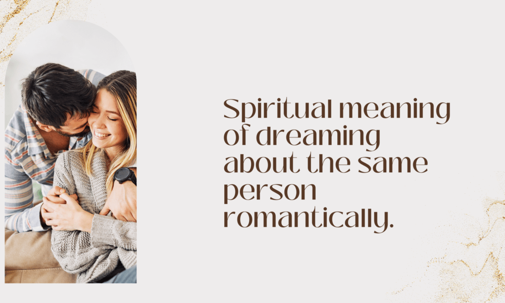 Spiritual meaning of dreaming about the same person romantically.