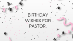 Birthday wishes for Pastor.
