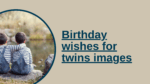Birthday wishes for twins images.