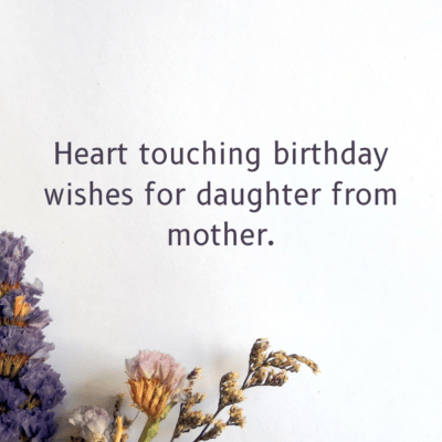 Heart touching birthday wishes for daughter from mother.