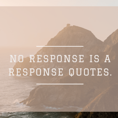 No response is a response quotes.