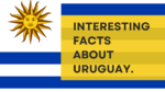 Interesting facts about Uruguay.