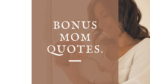 Bonus mom quotes