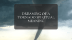 Dreaming of a tornado spiritual meaning