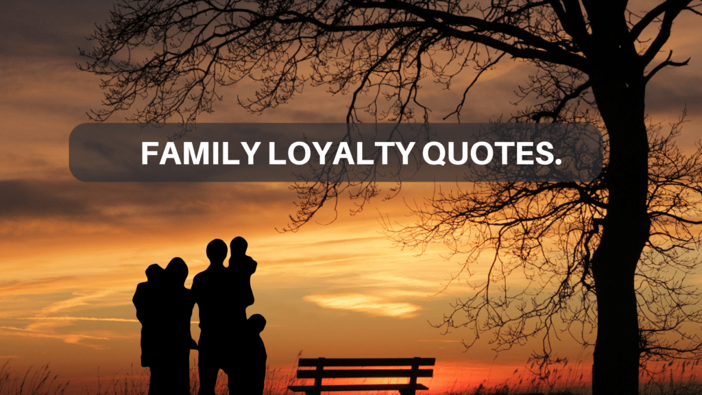 Family loyalty quotes. - MELTBLOGS