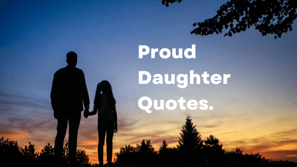 Proud Daughter Quotes. - MELTBLOGS