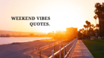Weekend vibes quotes