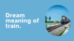 Dream meaning of train