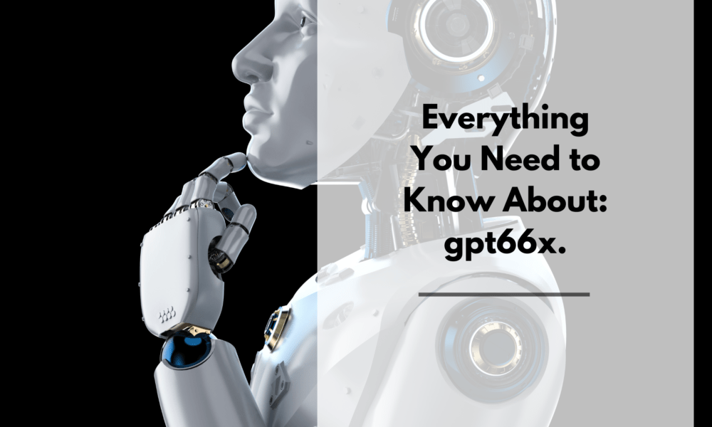 Everything You Need to Know About gpt66x.