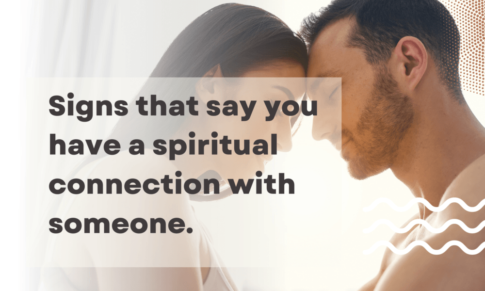 Signs that say you have a spiritual connection with someone