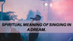 Spiritual meaning of Singing in a Dream