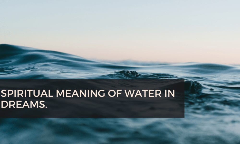 Spiritual meaning of water in dreams