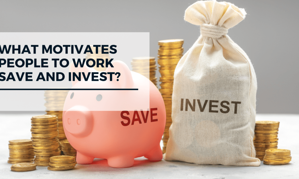 What motivates people to work save and invest