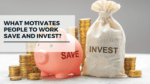 What motivates people to work save and invest