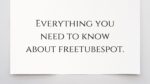 Everything you need to know about freetubespot.