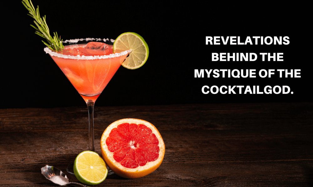 Revelations Behind the Mystique of the Cocktailgod.