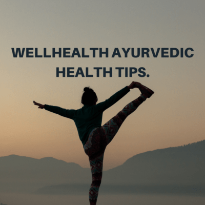 Wellhealth Ayurvedic Health Tips.