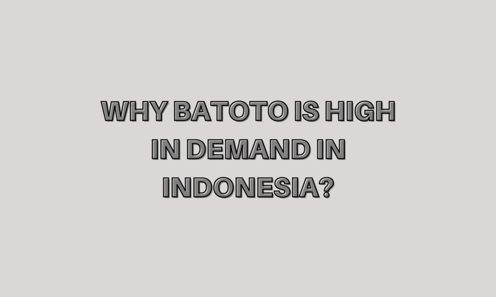 Why BATOTO is High in Demand in Indonesia