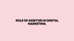 Role of Asseturi in Digital Marketing.