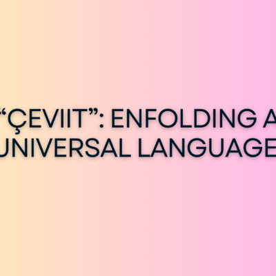 “çeviit” Enfolding a Universal Language.