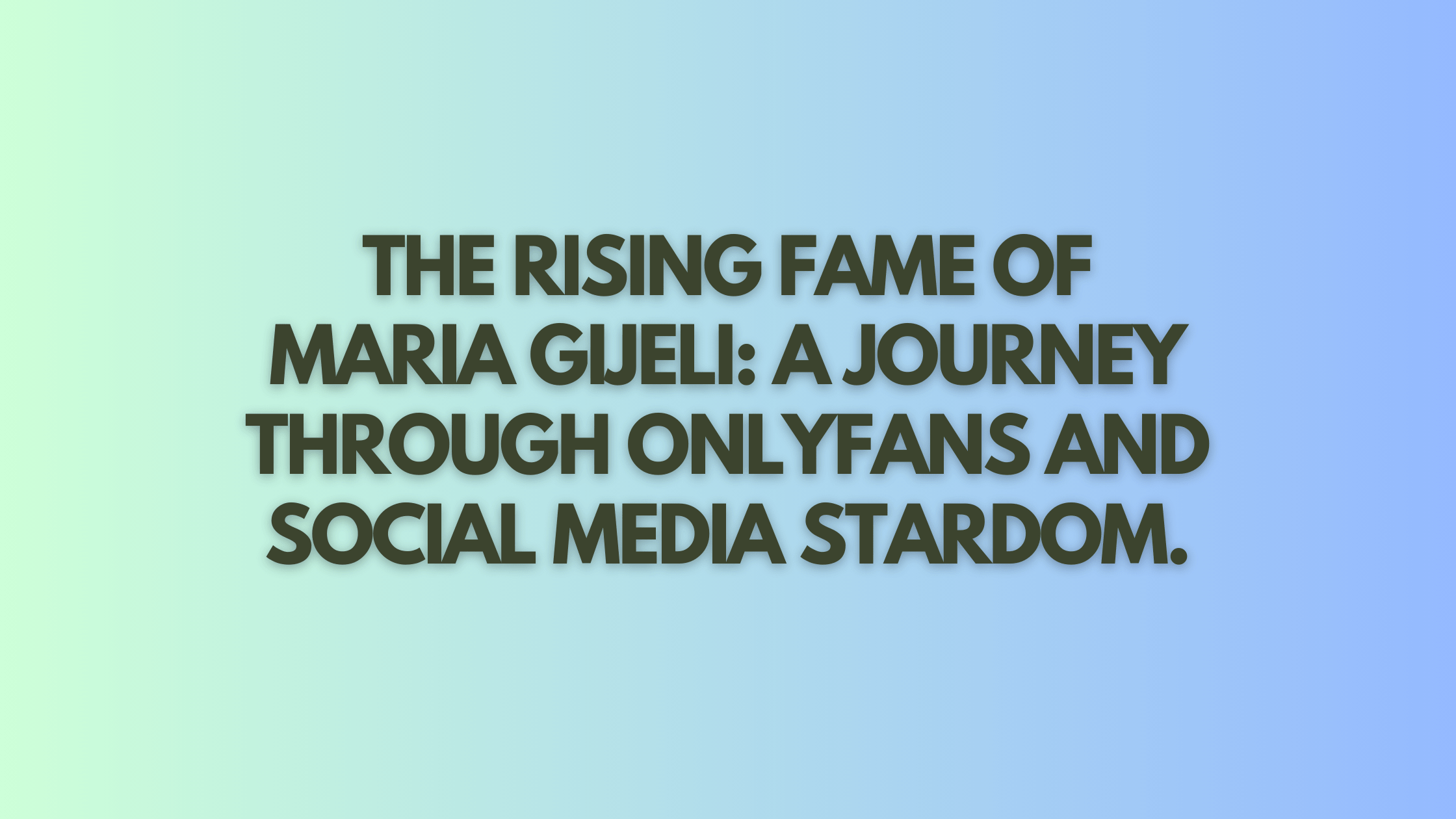 The Rising Fame of Maria Gijeli A Journey Through OnlyFans and Social